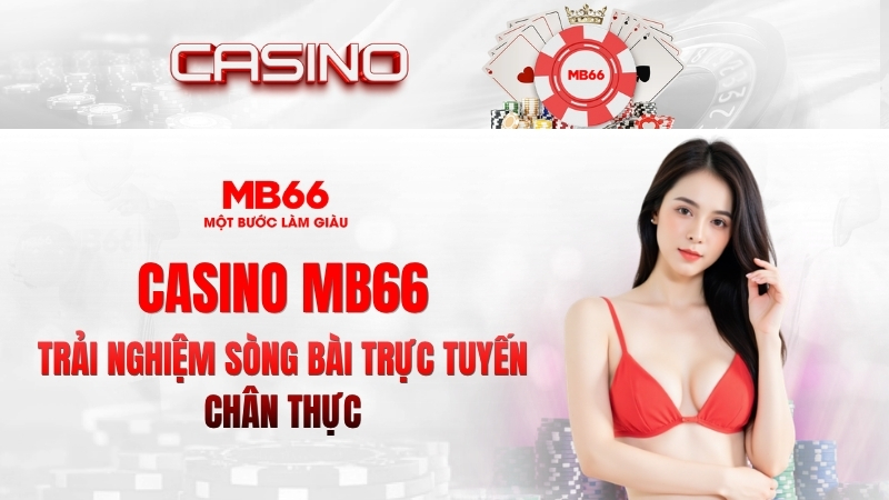 Casino MB66 – Trải Nghiệm Sòng Bài Trực Tuyến Chân Thực 2026